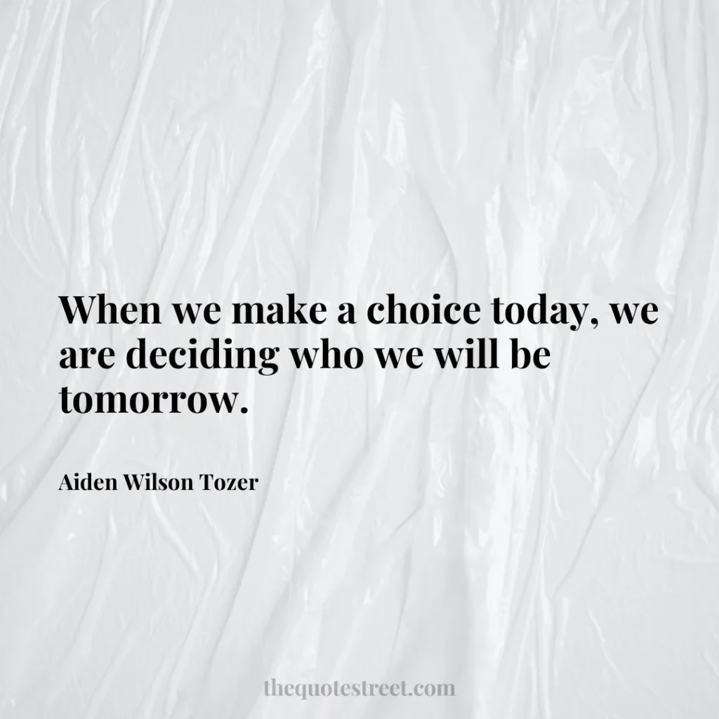 When we make a choice today