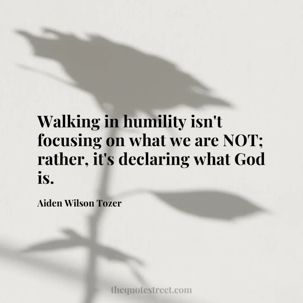 Walking in humility isn't focusing on what we are NOT; rather