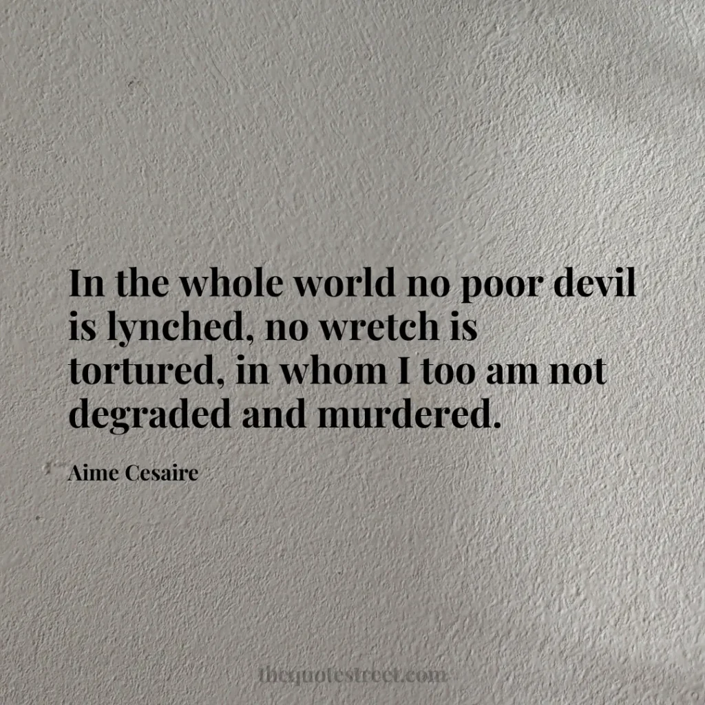 In the whole world no poor devil is lynched