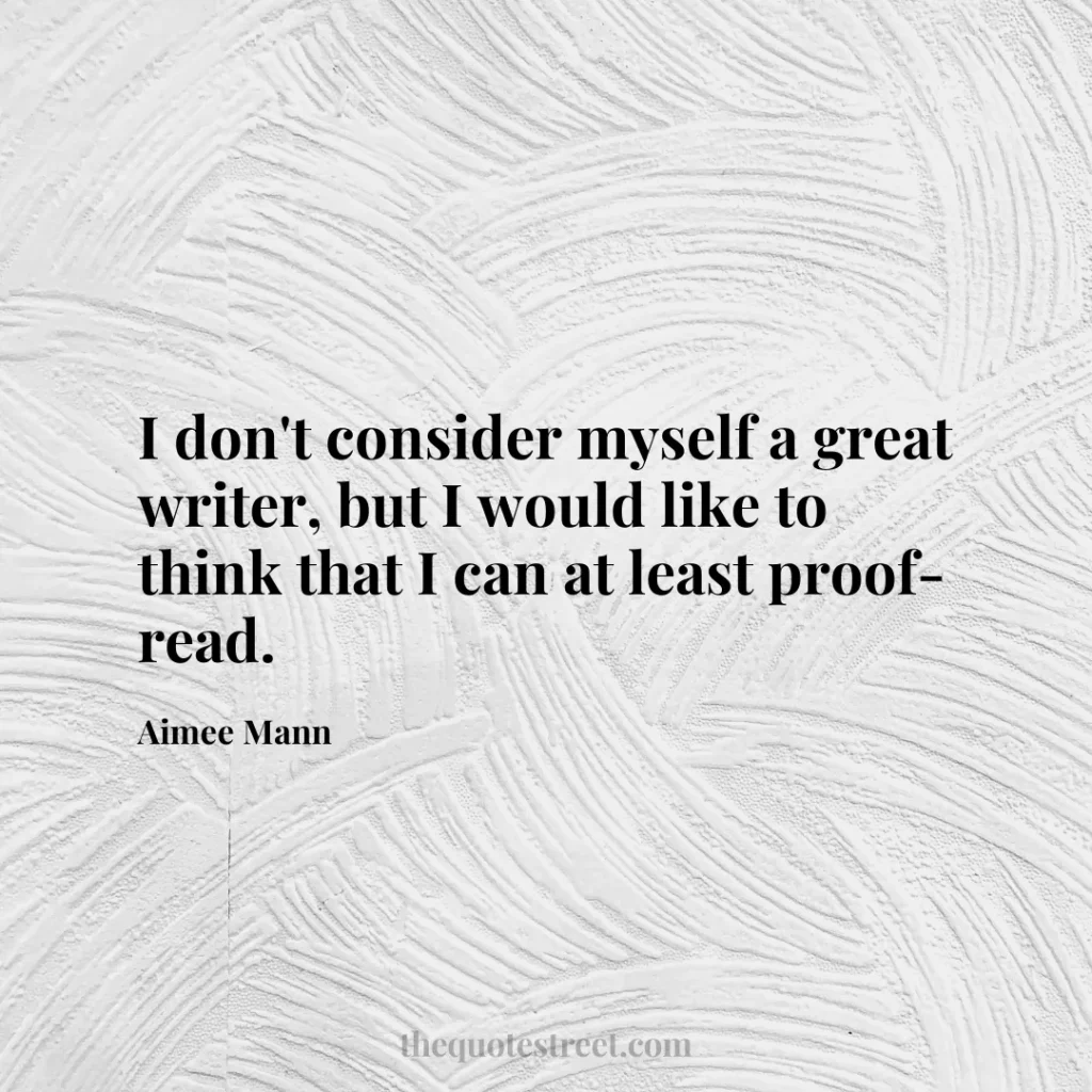 I don't consider myself a great writer