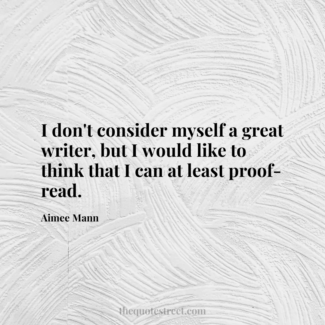 I don't consider myself a great writer
