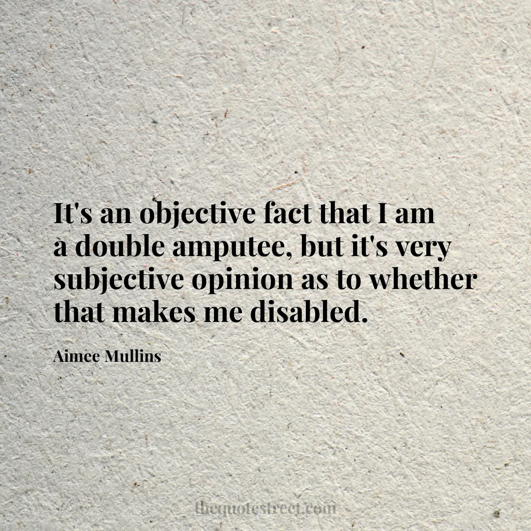 It's an objective fact that I am a double amputee