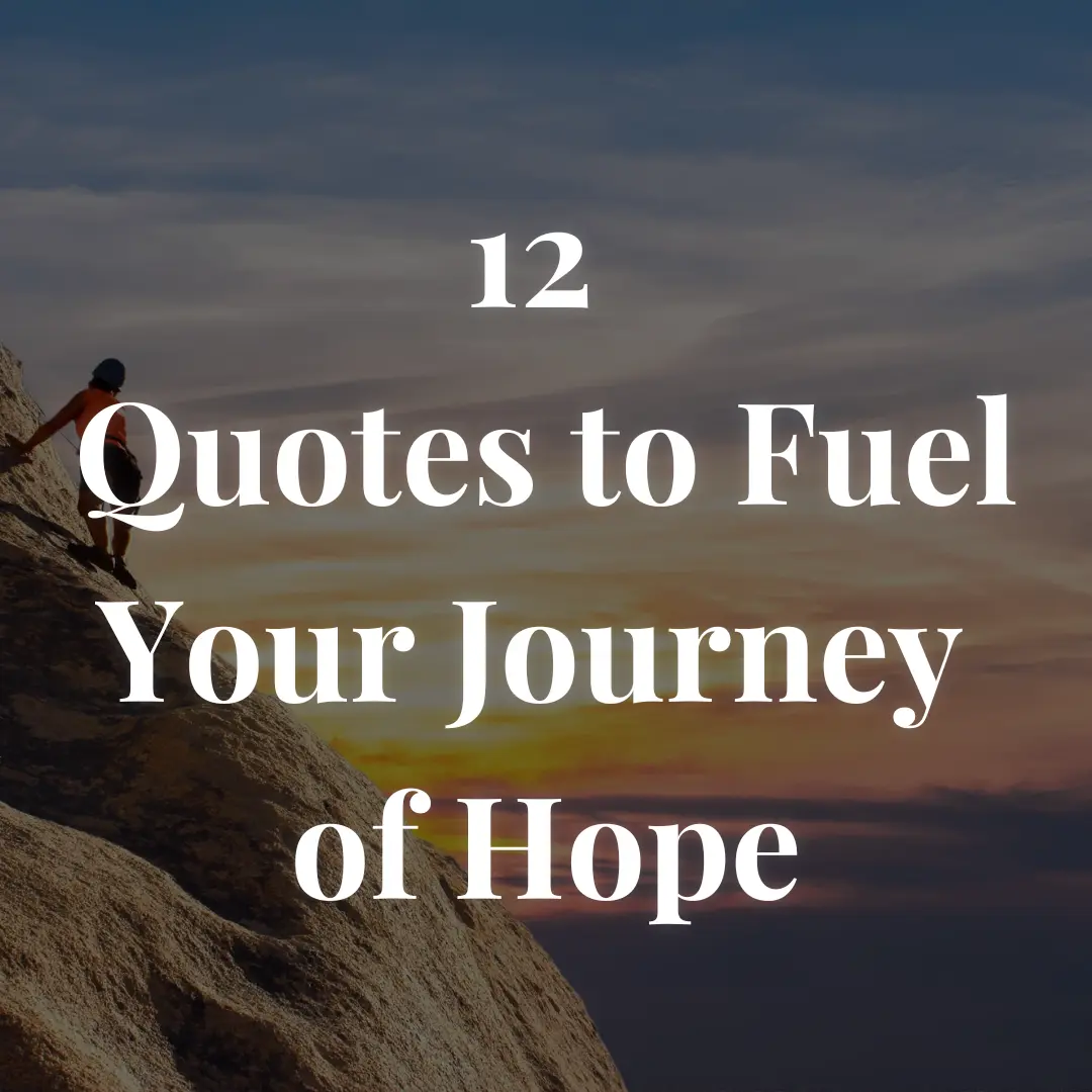 12 Quotes to Fuel Your Journey of Hope